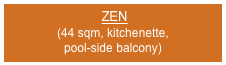  ZEN
(44 sqm, kitchenette, 
pool-side balcony)