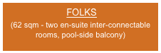  FOLKS
(62 sqm - two en-suite inter-connectable rooms, pool-side balcony)